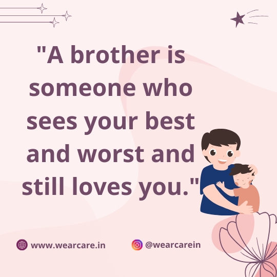 A brother is someone who sees your best and worst and still loves you A brother is someone who sees your best and worst and still loves you
