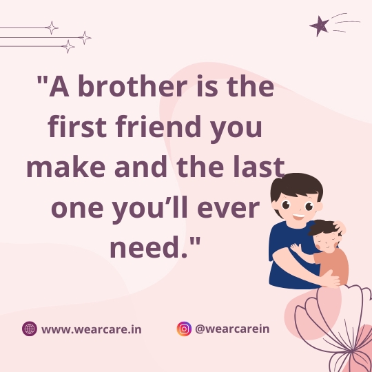 A brother is the first friend you make and the last one you’ll ever need A brother is the first friend you make and the last one you’ll ever need