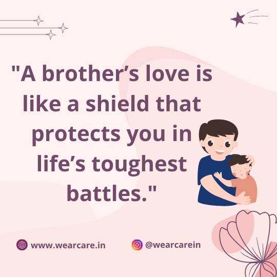 A brother’s love is like a shield that protects you in life’s toughest battles A brother’s love is like a shield that protects you in life’s toughest battles