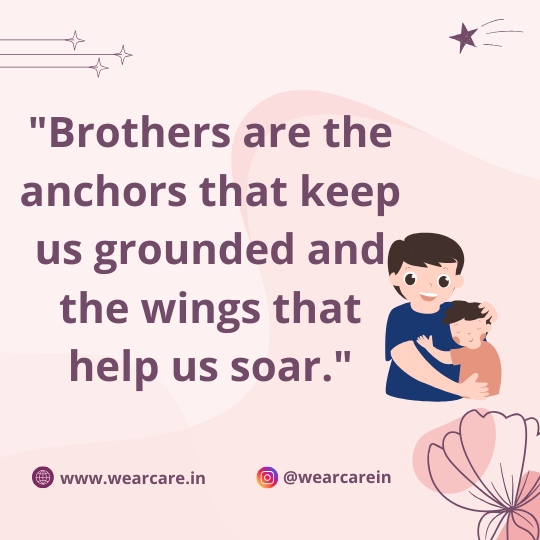 Brothers are the anchors that keep us grounded and the wings that help us soar Brothers are the anchors that keep us grounded and the wings that help us soar